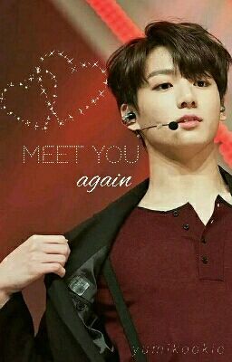 (COMPLETED) Meet You Again | Jeon Jungkook 