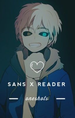 {COMPLETED} Sans x Reader Oneshots