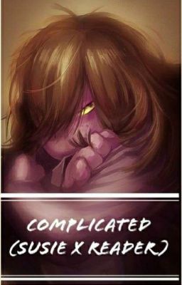 Complicated  (Susie x Reader)