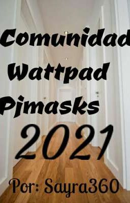 Comunidad Wattpad Pjmasks 2021 [Terminada]