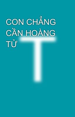 CON CHẲNG CẦN HOÀNG TỬ 