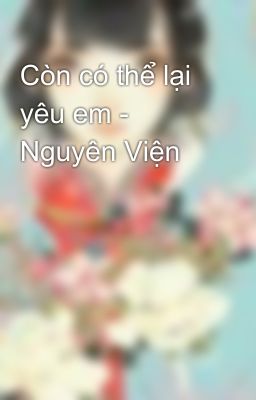 Còn có thể lại yêu em - Nguyên Viện