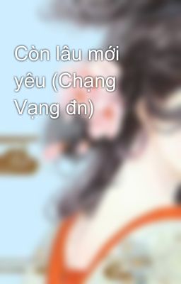 Còn lâu mới yêu (Chạng Vạng đn)