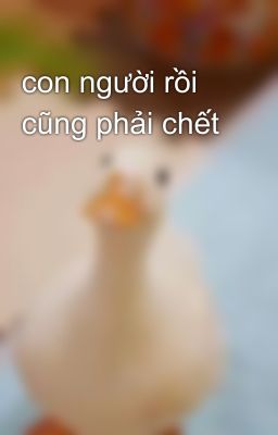 con người rồi cũng phải chết