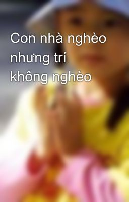 Con nhà nghèo nhưng trí không nghèo