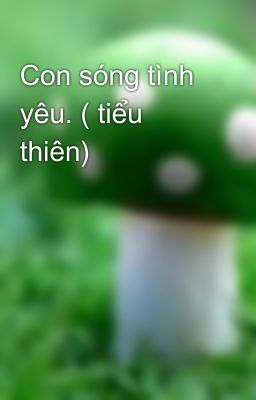 Con sóng tình yêu. ( tiểu thiên)