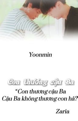 [ Con thương cậu ba ] Yoonmin