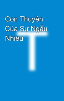 Con Thuyền Của Sự Ngẫu Nhiêu 