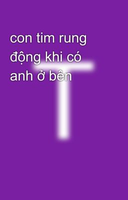 con tim rung động khi có anh ở bên