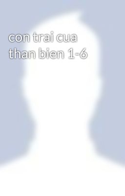 con trai cua than bien 1-6