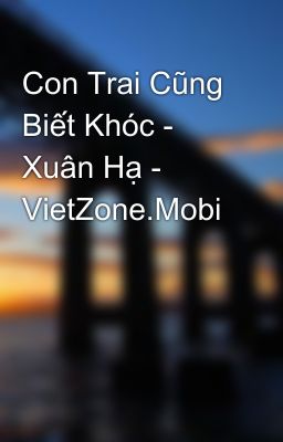 Con Trai Cũng Biết Khóc - Xuân Hạ - VietZone.Mobi