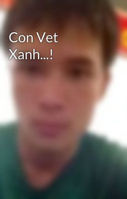 Con Vet Xanh...!