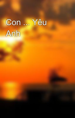 Con ... Yêu Anh