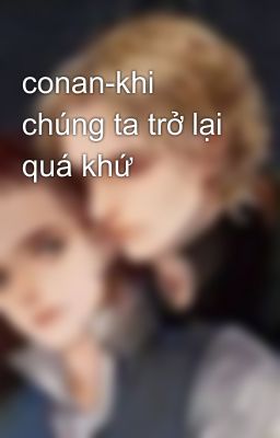 conan-khi chúng ta trở lại quá khứ