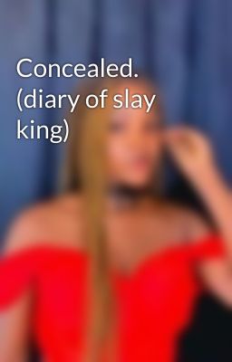 Concealed. (diary of slay king)