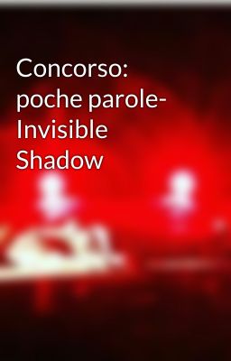 Concorso: poche parole- Invisible Shadow