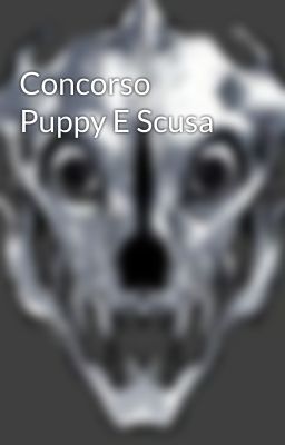 Concorso Puppy E Scusa