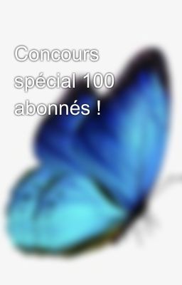 Concours spécial 100 abonnés !