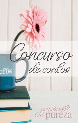 Concurso de Contos - Paixão e Pureza