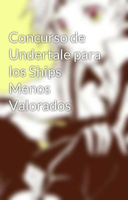 Concurso de Undertale para los Ships Menos Valorados