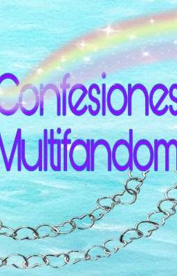 Confesiones Y Opiniones Multifandom