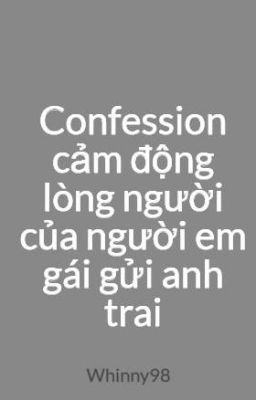 Confession cảm động lòng người của người em gái gửi anh trai