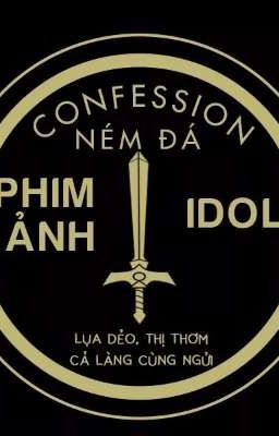 Confession - ném đá phim ảnh và idol