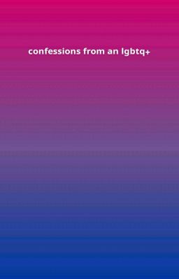 CONFESSIONS FROM AN LGBTQ+