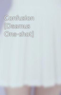 Confusion [Deamus One-shot]