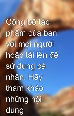 Công bố tác phẩm của bạn với mọi người hoặc tải lên để sử dụng cá nhân. Hãy tham khảo những nội dung