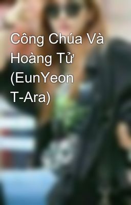 Công Chúa Và Hoàng Tử (EunYeon T-Ara)