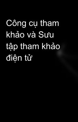 Công cụ tham khảo và Sưu tập tham khảo điện tử