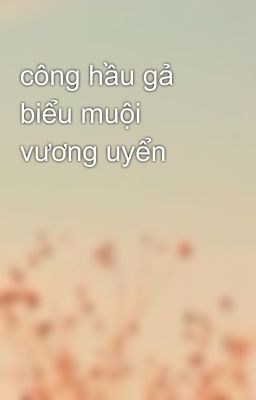 công hầu gả biểu muội vương uyển