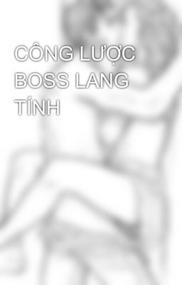 CÔNG LƯỢC BOSS LANG TÍNH