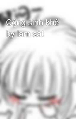 Cộng sinh khế by lam sát