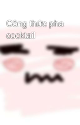 Công thức pha cocktail 