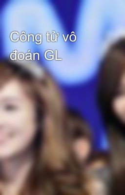 Công tử vô đoán GL