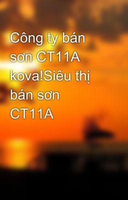 Công ty bán sơn CT11A kova!Siêu thị bán sơn CT11A