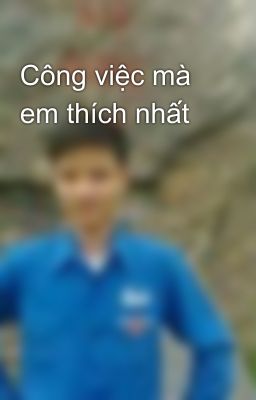 Công việc mà em thích nhất