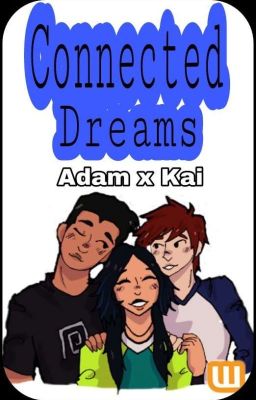 Connected Dreams [Adam x Kai]