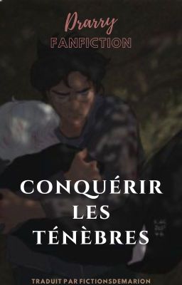 CONQUÉRIR LES TÉNÈBRES - Drarry (VF)