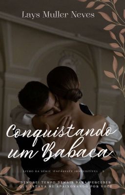 Conquistando um Babaca - Livro 1 Da Série : Cafajeste Irresistível (Concluído)