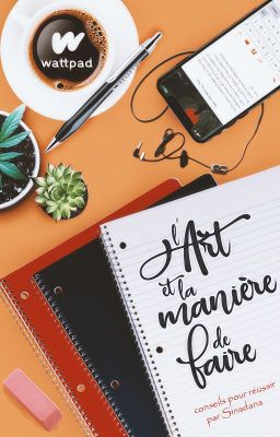 CONSEILS - L'Art et la manière de faire sur Wattpad