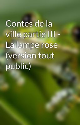 Contes de la ville partie III - La lampe rose (version tout public)