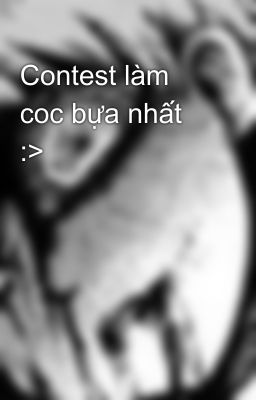 Contest làm coc bựa nhất :>