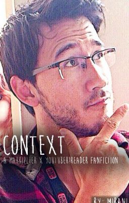 Context [Markiplier x Youtuber!Reader]