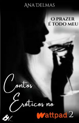 Contos Eróticos no Wattpad 2 - O prazer é todo meu