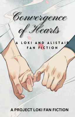 Convergence of Hearts [Loki x Alistair] [A PROJECT LOKI FANFICTION]