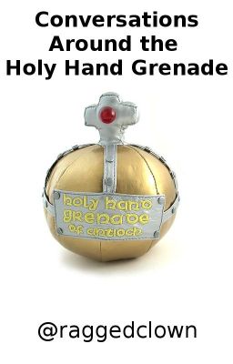 Conversations Around the Holy Hand Grenade