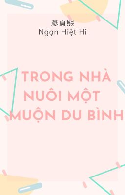 [Convert] [Bình Tà] Trong nhà nuôi một Muộn Du Bình (Hoàn)